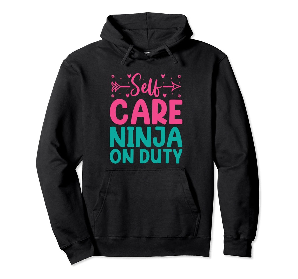 Funny Self Care Love Wellness Mental Health Hoodie - Unique Graphic Unisex - T-Shirt, Sweatshirt, Hoodie