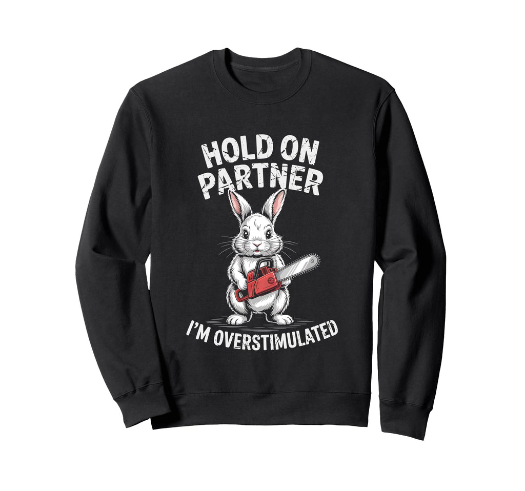 Rabbit And Chainsaw Hold Partner Im Sweatshirt - Trendy Graphic Men Women - T-Shirt, Sweatshirt, Hoodie