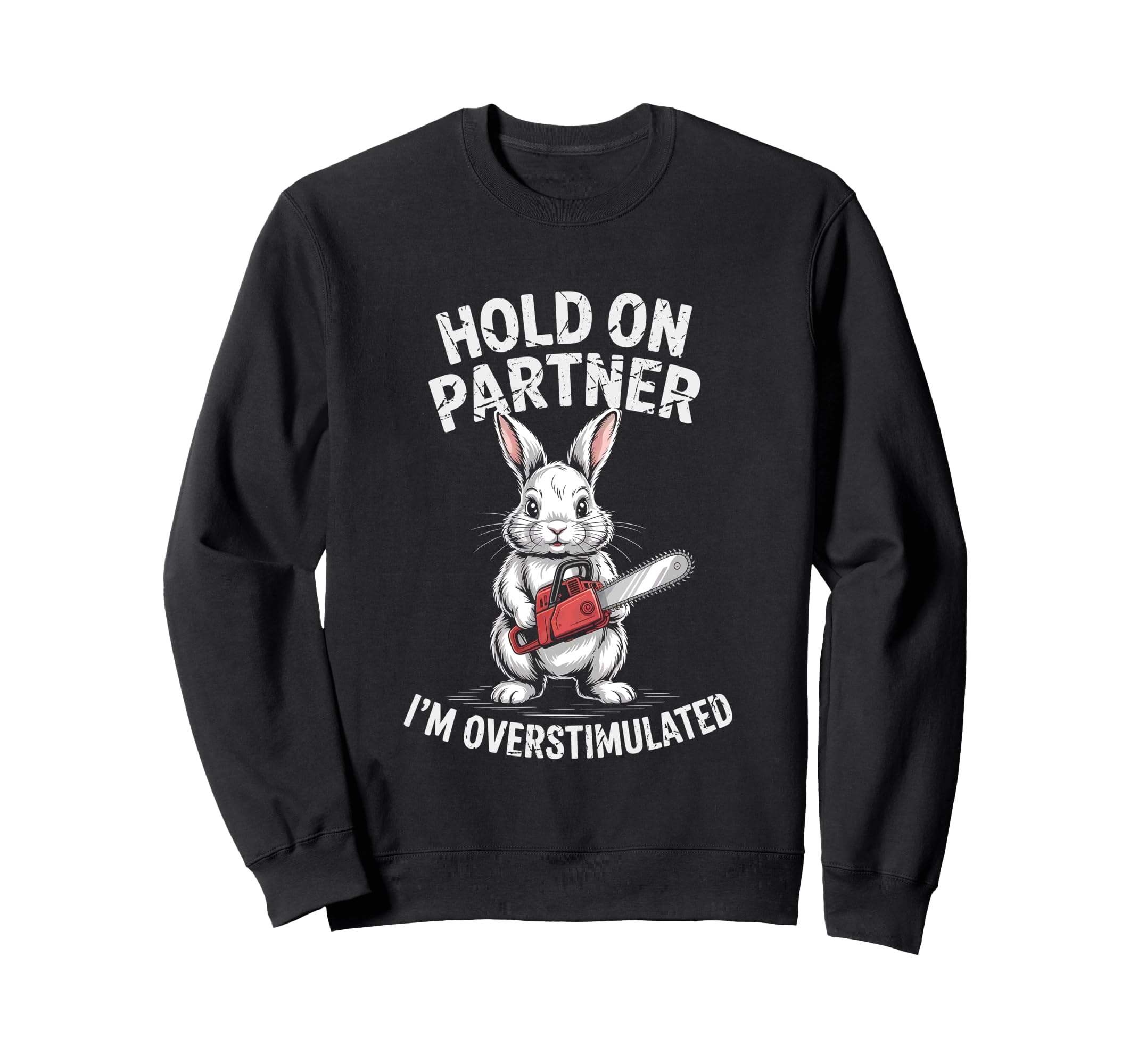Rabbit And Chainsaw Hold Partner Im Sweatshirt - Trendy Graphic Men Women - T-Shirt, Sweatshirt, Hoodie