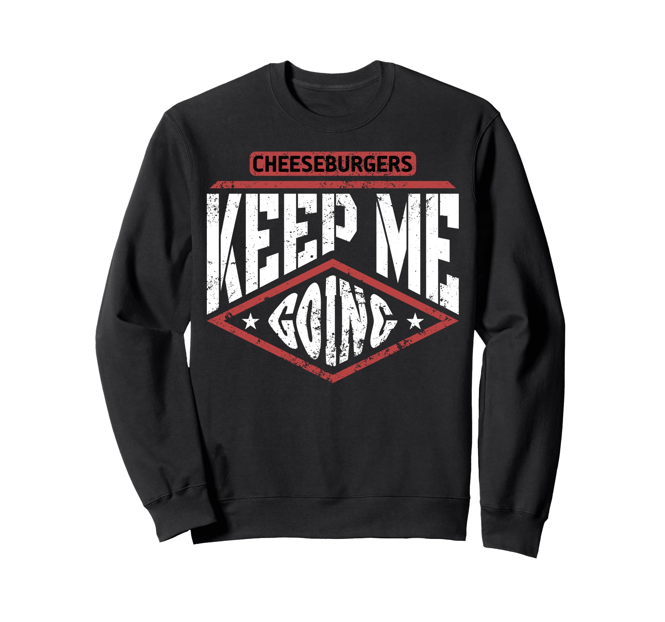 Cheeseburgers Keep Me Going Food Lover Sweatshirt - Graphic Print Unisex - T-Shirt, Sweatshirt, Hoodie