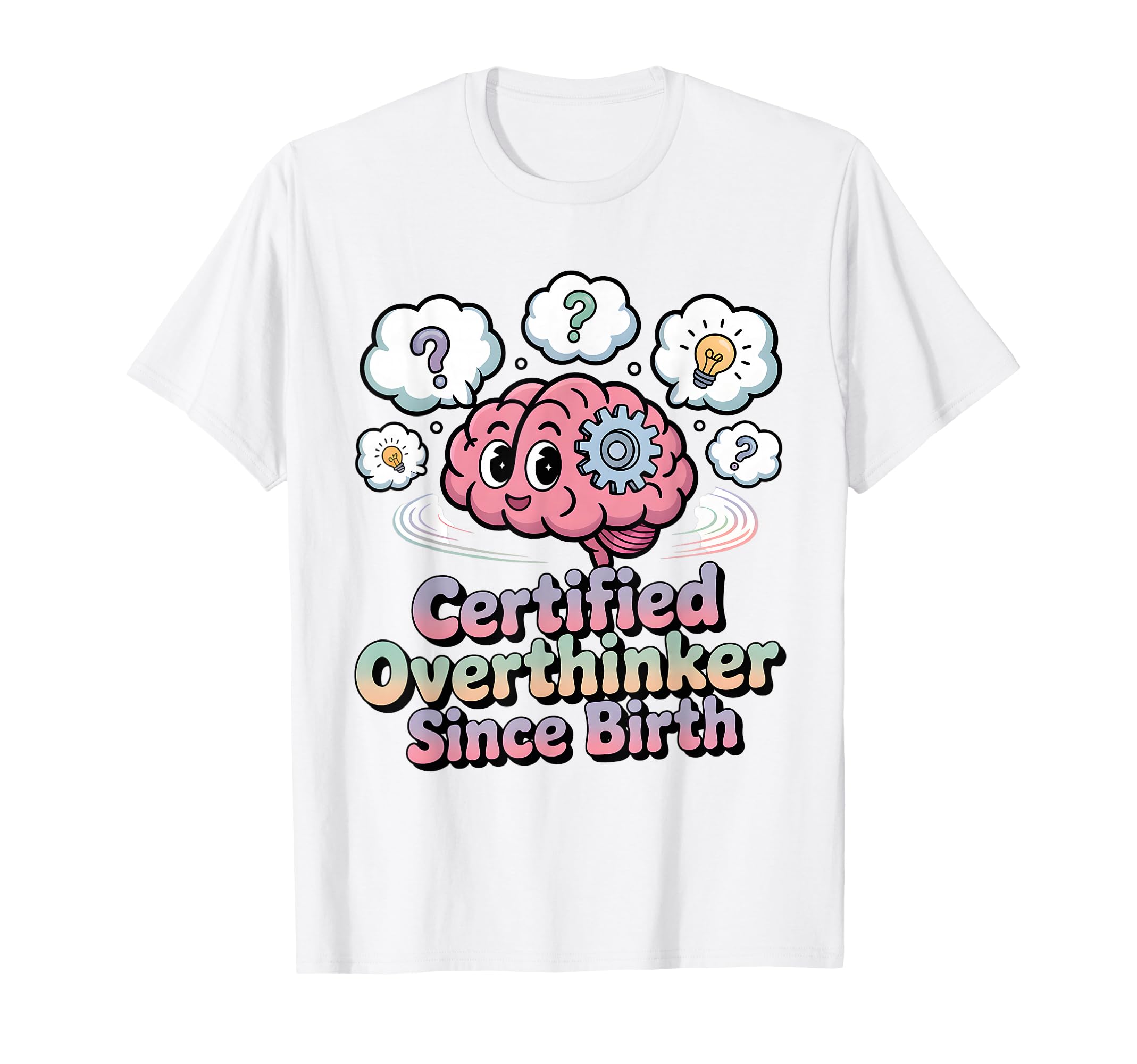Certified Overthinker Since Birth T-Shirt - Trendy Graphic Men Women - T-Shirt, Sweatshirt, Hoodie