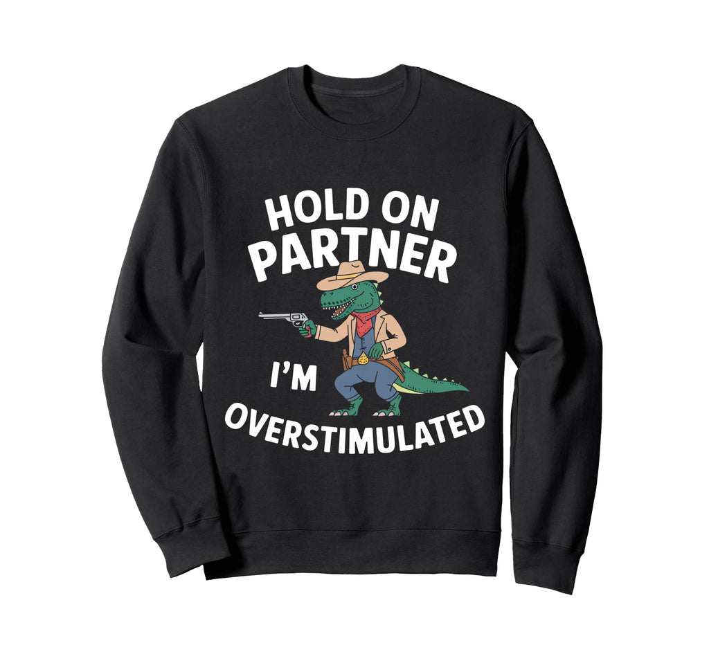 Funny Hold Partner Im Sweatshirt - Novelty Apparel Men Women - T-Shirt, Sweatshirt, Hoodie