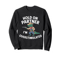 Funny Hold Partner Im Sweatshirt - Novelty Apparel Men Women - T-Shirt, Sweatshirt, Hoodie