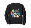 Join Self Love Club Positive Vibes Sweatshirt - Aesthetic Graphic Unisex - T-Shirt, Sweatshirt, Hoodie