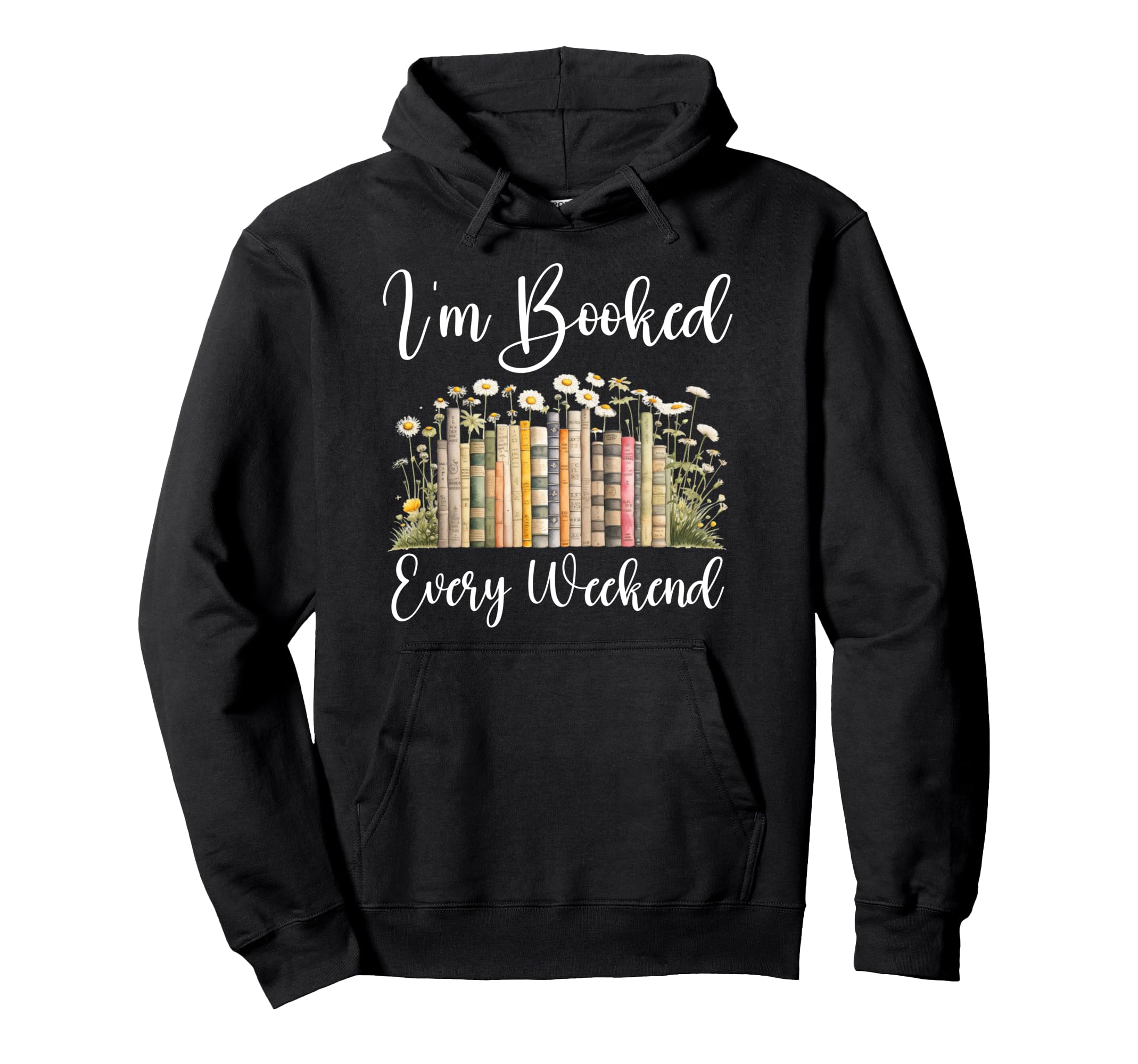 Im Booked Every Weekend Books Hoodie - Trendy Graphic Men Women - T-Shirt, Sweatshirt, Hoodie