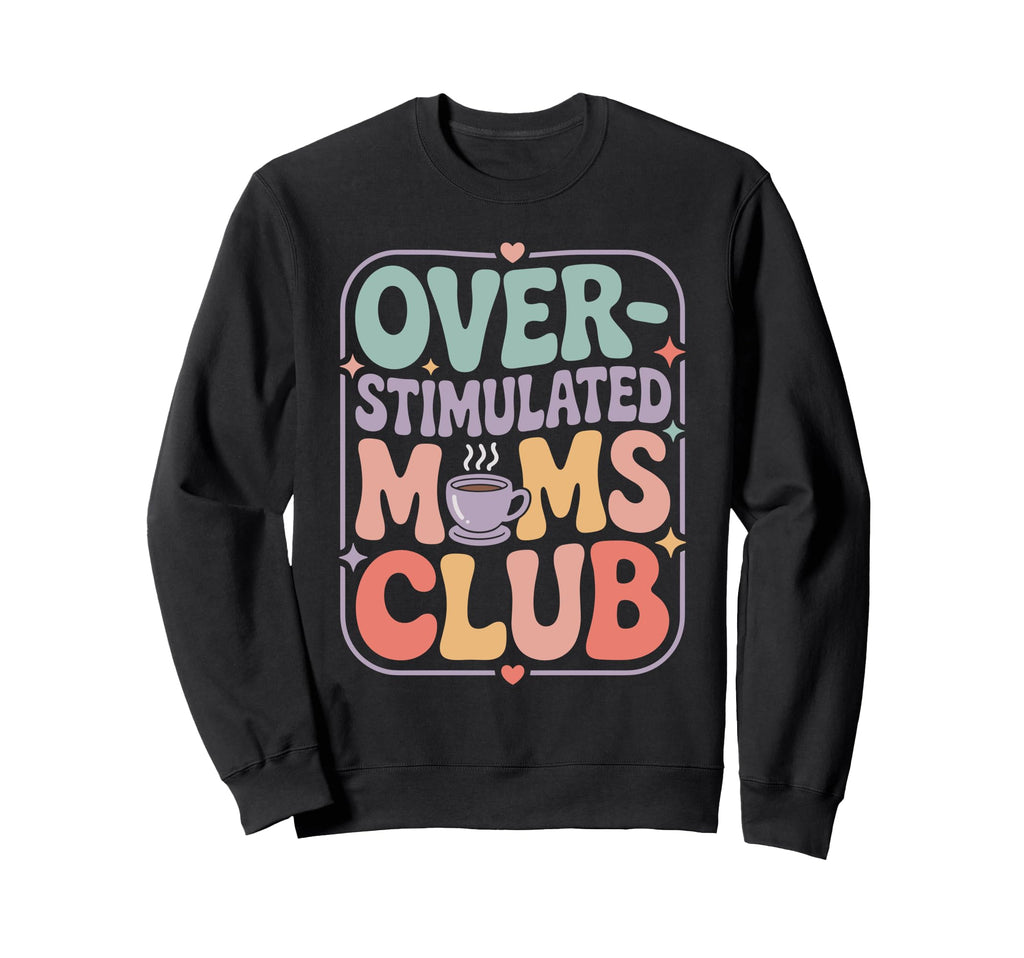 Overstimulated Mom Sarcastic Parenting T-Shirt - Novelty Apparel Unisex - T-Shirt, Sweatshirt, Hoodie