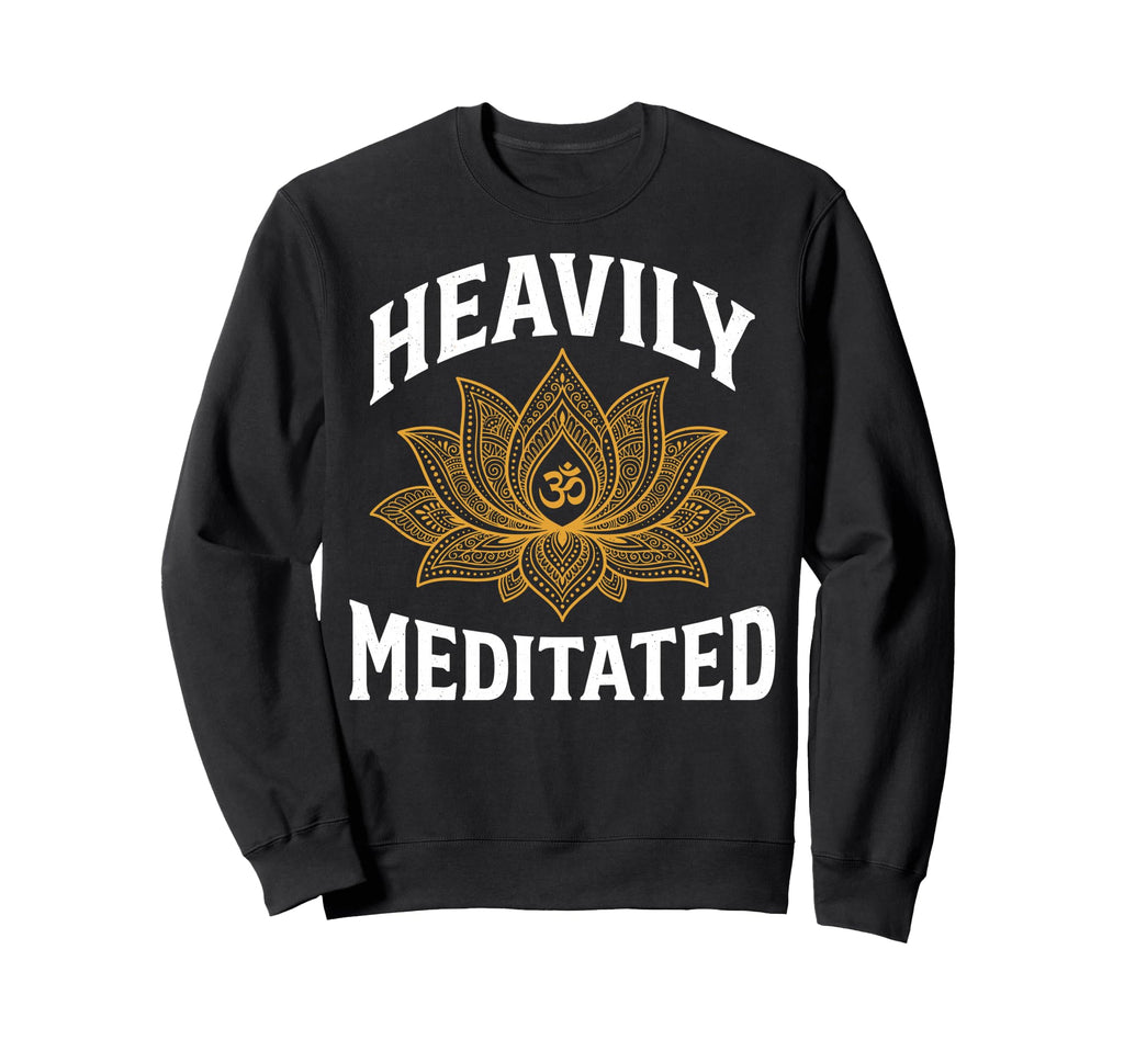 Heavily Meditated Yoga Namaste Sweatshirt - Aesthetic Graphic Unisex - T-Shirt, Sweatshirt, Hoodie