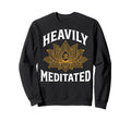 Heavily Meditated Yoga Namaste Sweatshirt - Aesthetic Graphic Unisex - T-Shirt, Sweatshirt, Hoodie