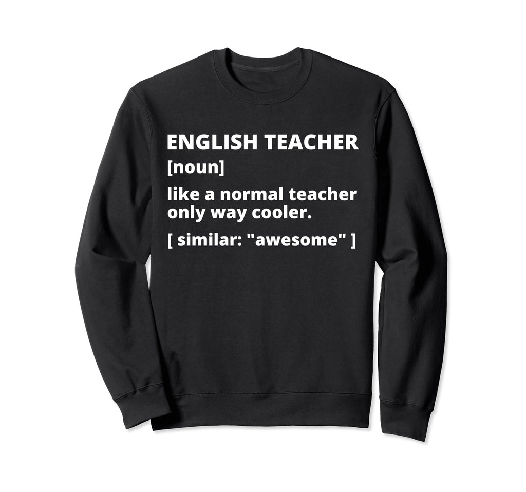 English Teacher Definition Funny Sweatshirt - Custom Art Print for Adults - T-Shirt, Sweatshirt, Hoodie