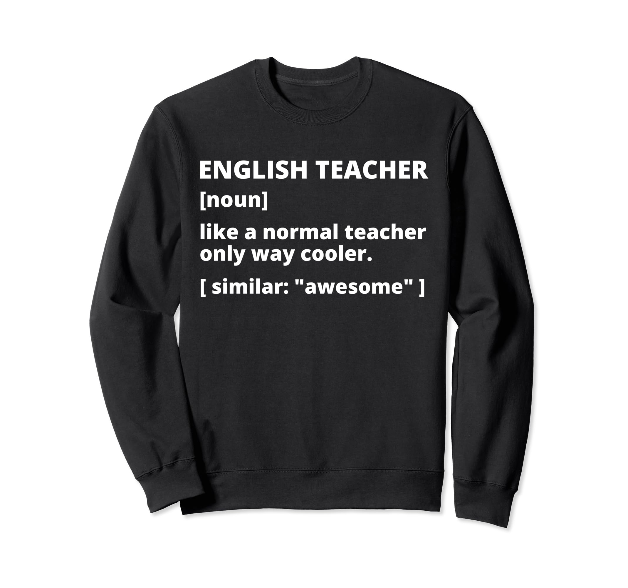 English Teacher Definition Funny Sweatshirt - Custom Art Print for Adults - T-Shirt, Sweatshirt, Hoodie