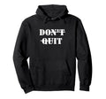 Motivational Inspiring Dont Give Up Hoodie - Streetwear Style for Adults - T-Shirt, Sweatshirt, Hoodie