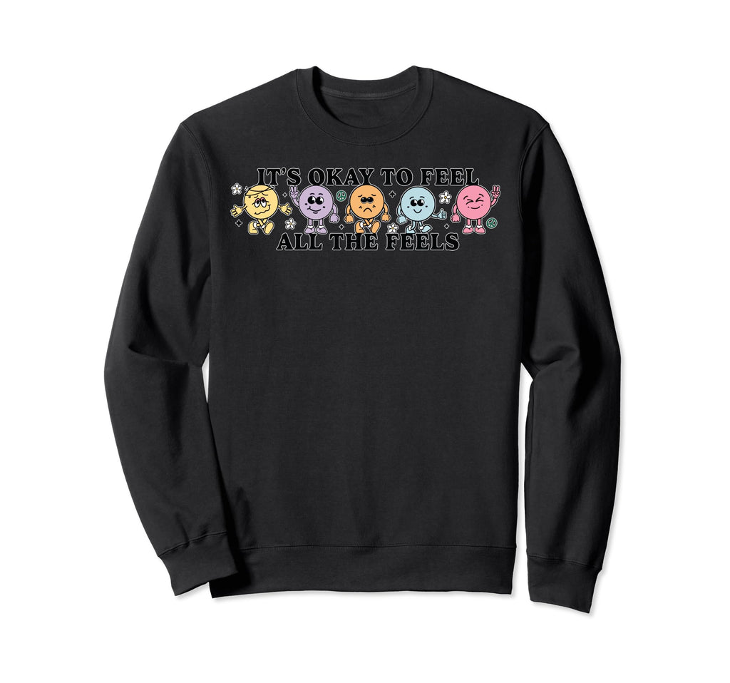 Its Okay To Feels All Feels Sweatshirt - Fun Novelty Design for Adults - T-Shirt, Sweatshirt, Hoodie