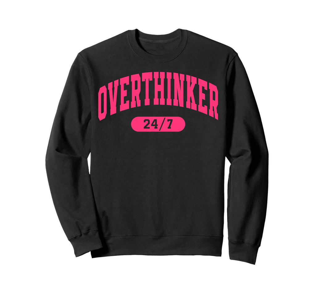 Overthinker Sarcastic Sweatshirt - Fun Novelty Design for Adults - T-Shirt, Sweatshirt, Hoodie