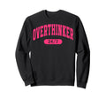 Overthinker Sarcastic Sweatshirt - Fun Novelty Design for Adults - T-Shirt, Sweatshirt, Hoodie
