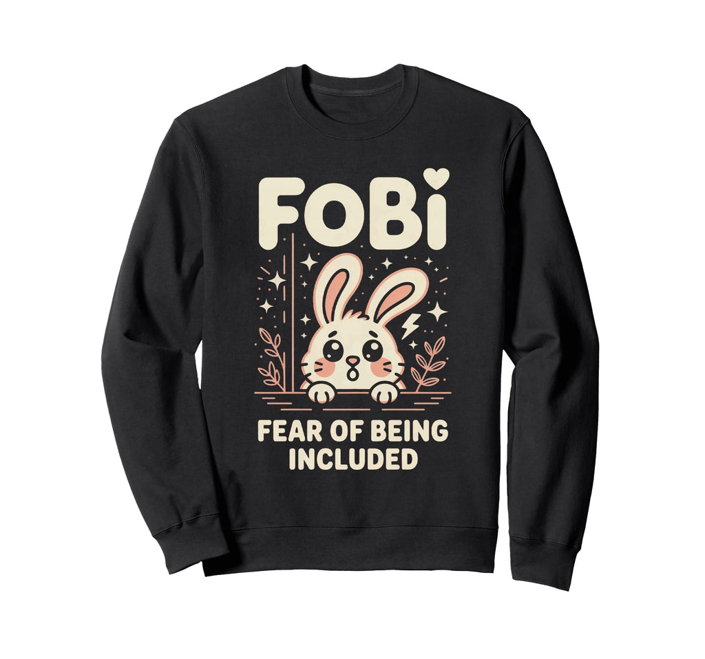 Fobi Fear Being Included Bunny Pet Sweatshirt - Novelty Apparel Men Women - T-Shirt, Sweatshirt, Hoodie
