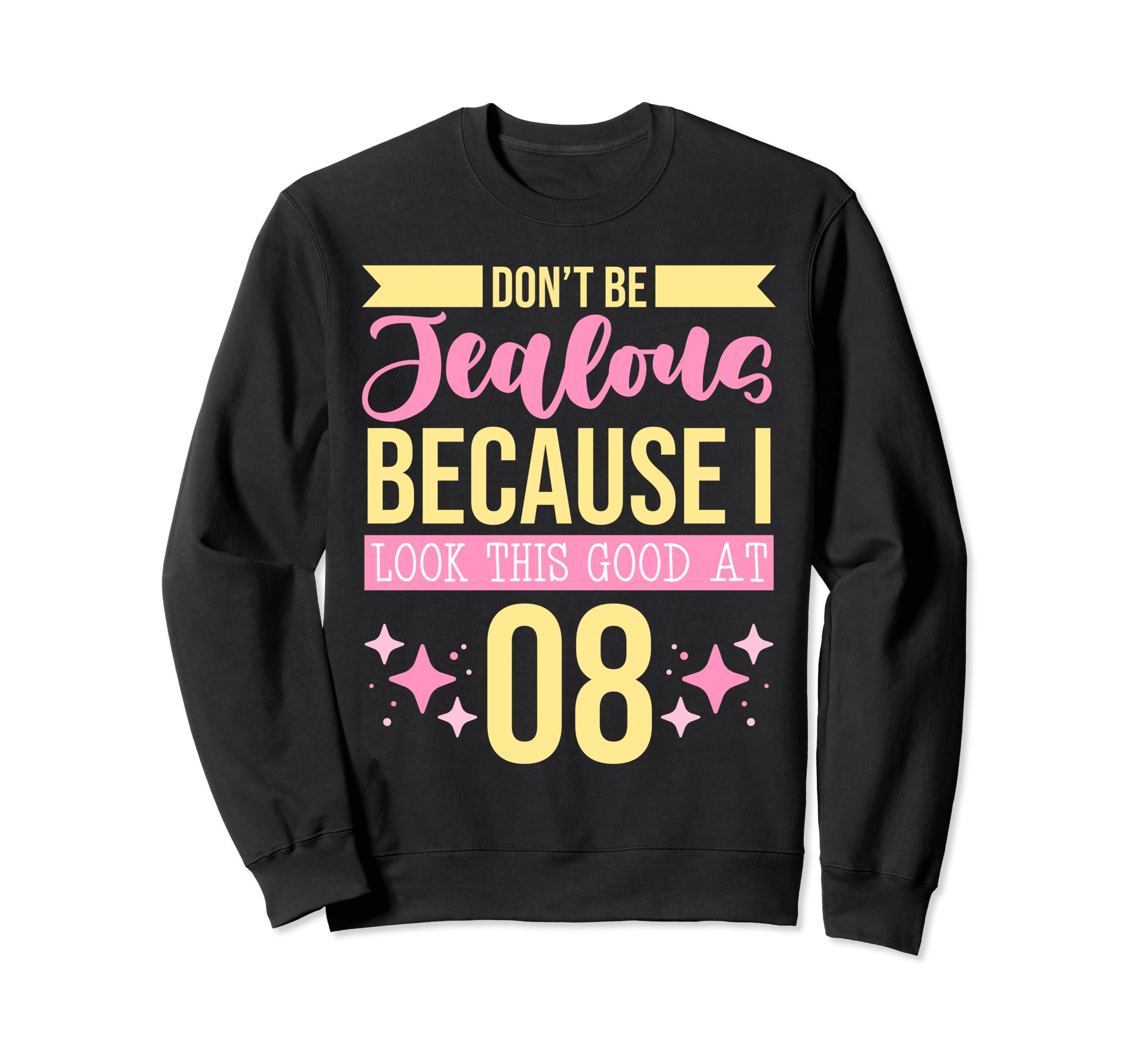 Dont Be Jealous Because I This Good 8 Sweatshirt - Novelty Apparel Unisex - T-Shirt, Sweatshirt, Hoodie
