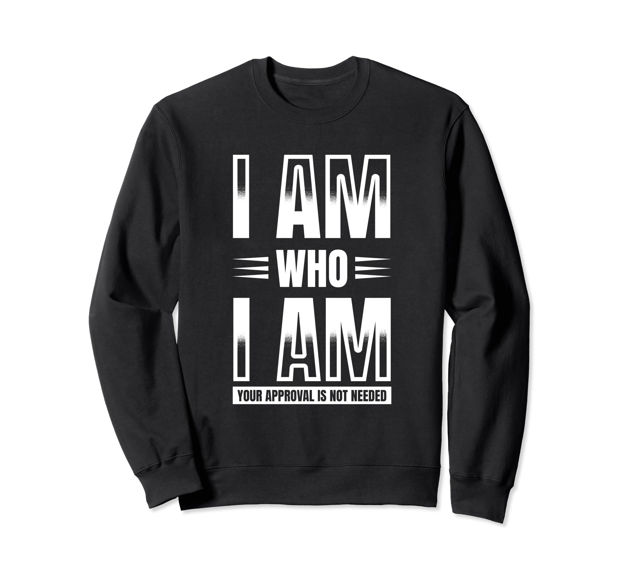 I Am Who I Am Your Approval Is Not Sweatshirt - Aesthetic Graphic Unisex - T-Shirt, Sweatshirt, Hoodie