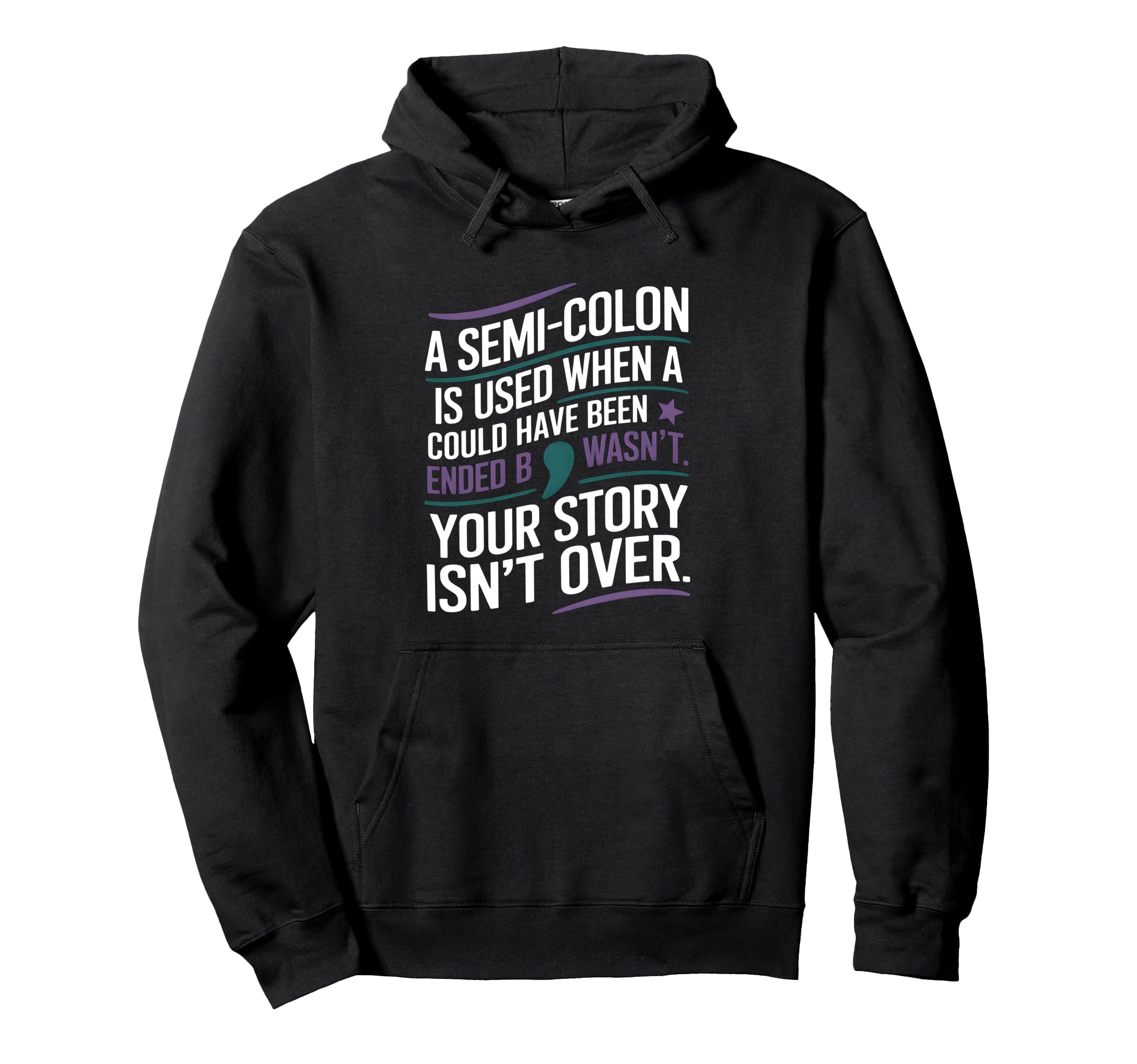 Your Story Isnt Over Semicolon Mental Hoodie - Minimalist Print Unisex - T-Shirt, Sweatshirt, Hoodie