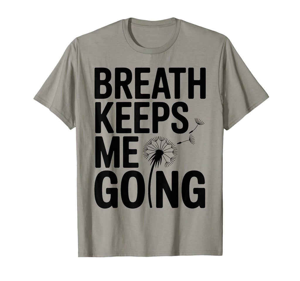 Breath Keeps Me Going Inspirational T-Shirt - Unique Graphic Men Women - T-Shirt, Sweatshirt, Hoodie