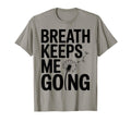 Breath Keeps Me Going Inspirational T-Shirt - Unique Graphic Men Women - T-Shirt, Sweatshirt, Hoodie