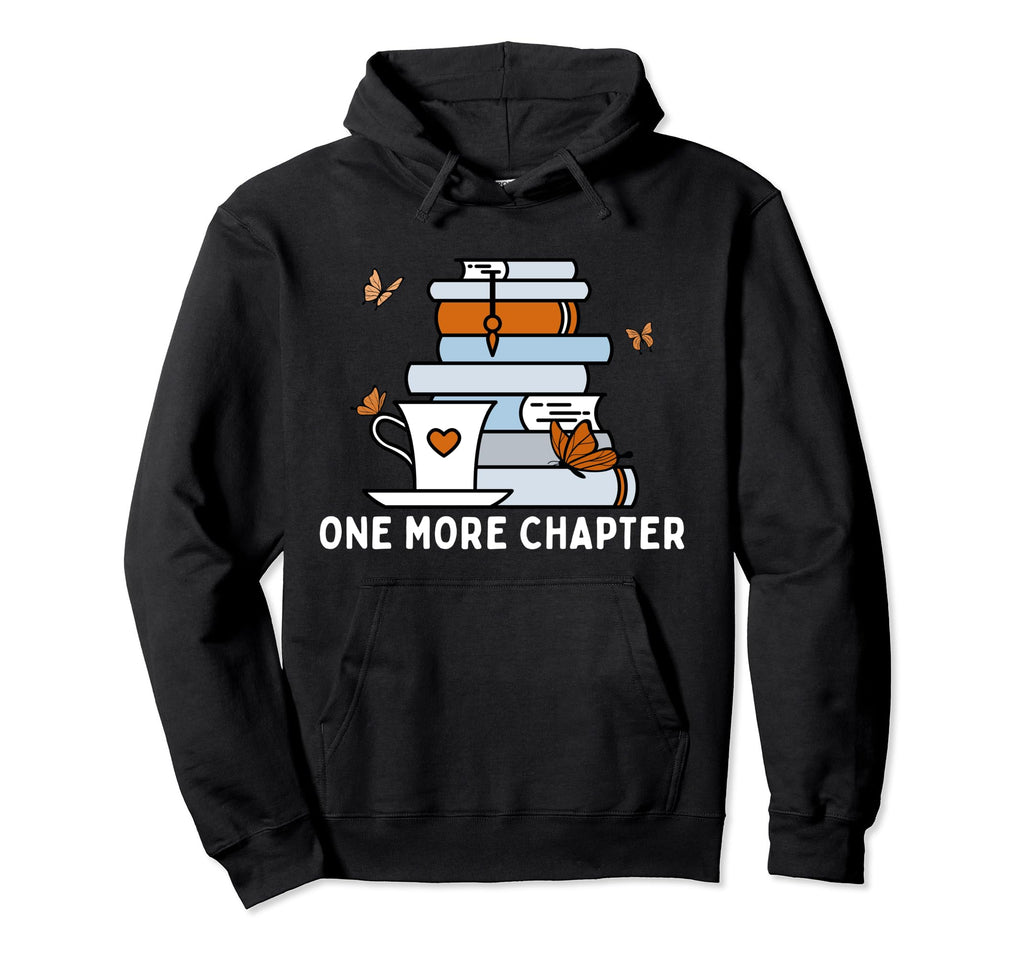One More Chapter Funny Reading Quotes Hoodie - Custom Art Print Unisex - T-Shirt, Sweatshirt, Hoodie