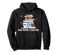 One More Chapter Funny Reading Quotes Hoodie - Custom Art Print Unisex - T-Shirt, Sweatshirt, Hoodie