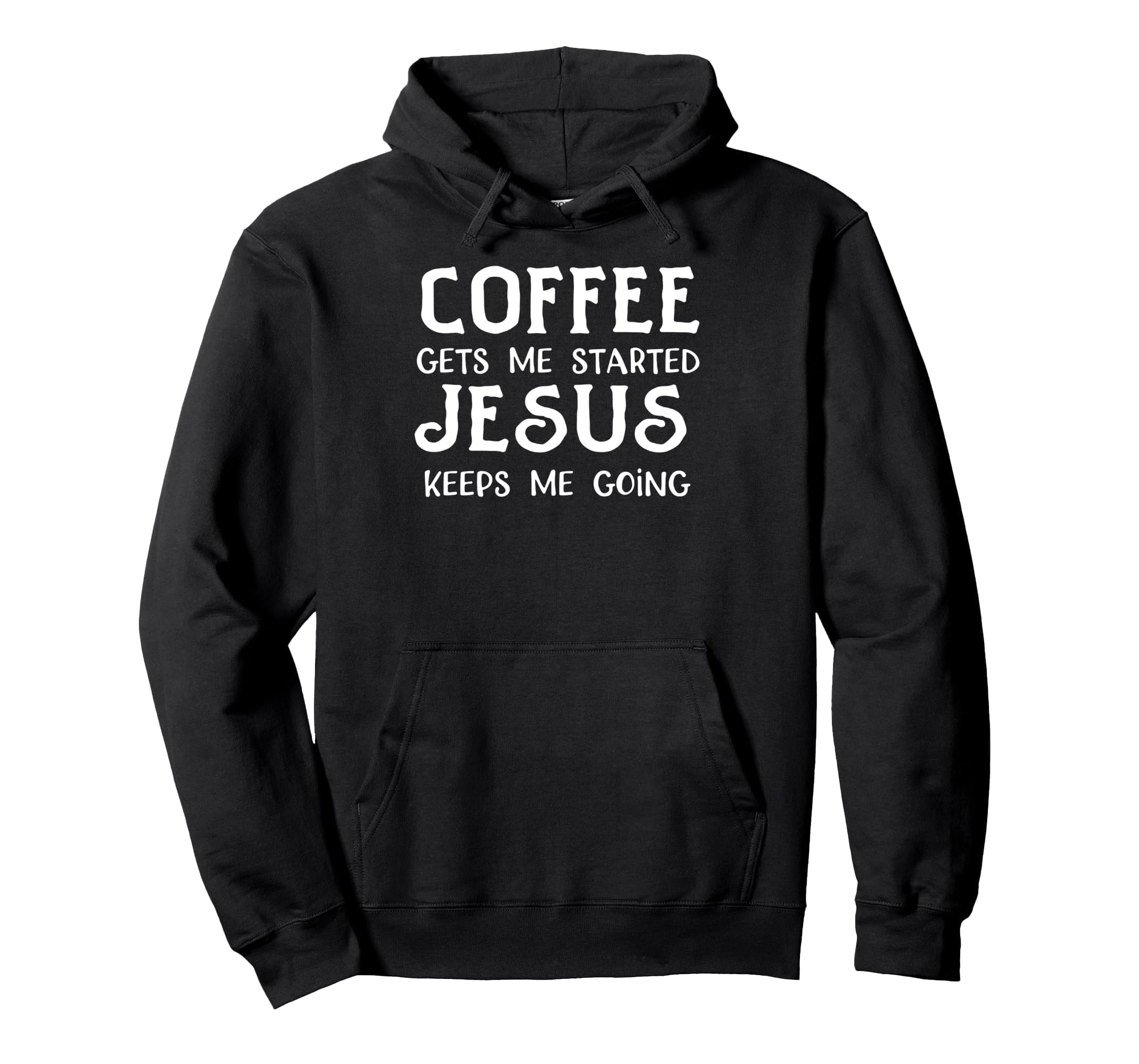 Coffee Gets Me Started Jesus Keep Me Hoodie - Casual Everyday Wear Unisex - T-Shirt, Sweatshirt, Hoodie