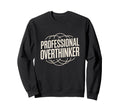 Professional Overthinker Funny Sweatshirt - Novelty Apparel for Adults - T-Shirt, Sweatshirt, Hoodie