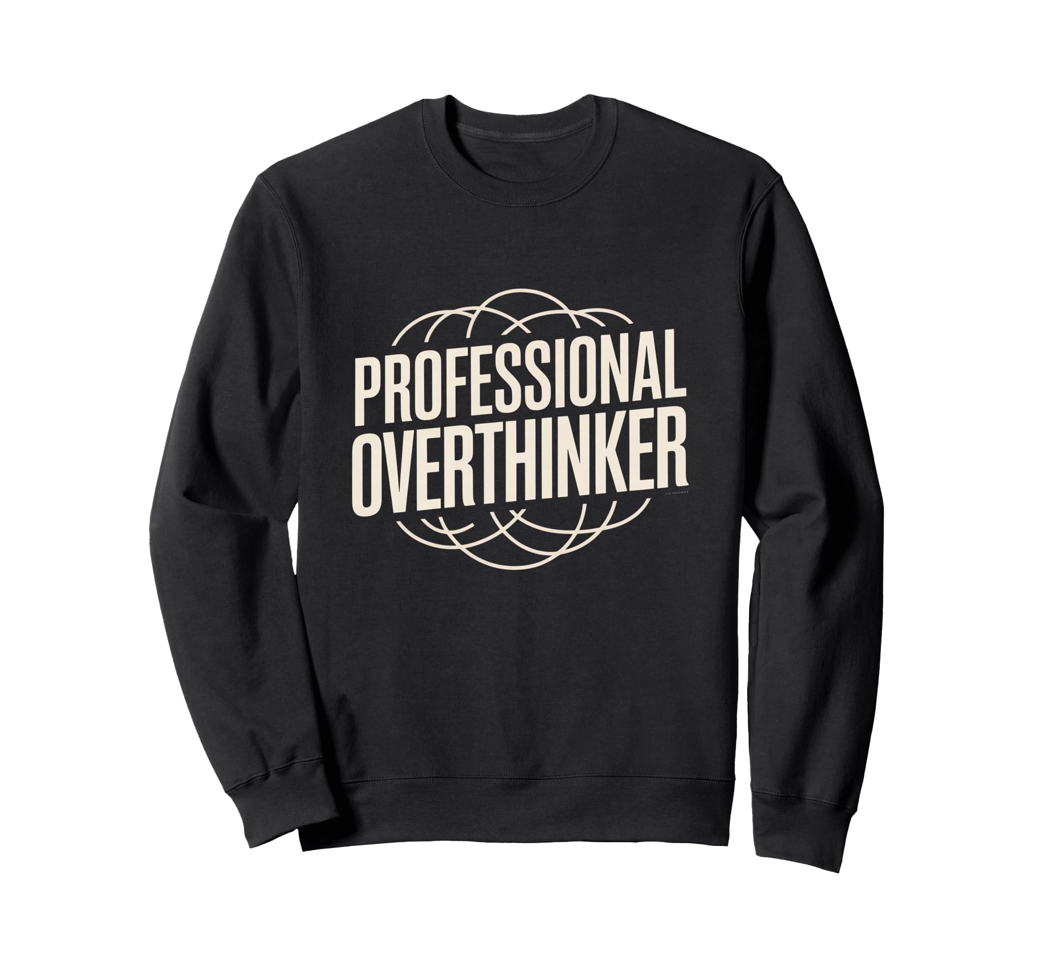Professional Overthinker Funny Sweatshirt - Novelty Apparel for Adults - T-Shirt, Sweatshirt, Hoodie