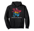 Today I Choose Joy Fight Cancer Hoodie - Casual Everyday Wear Unisex - T-Shirt, Sweatshirt, Hoodie