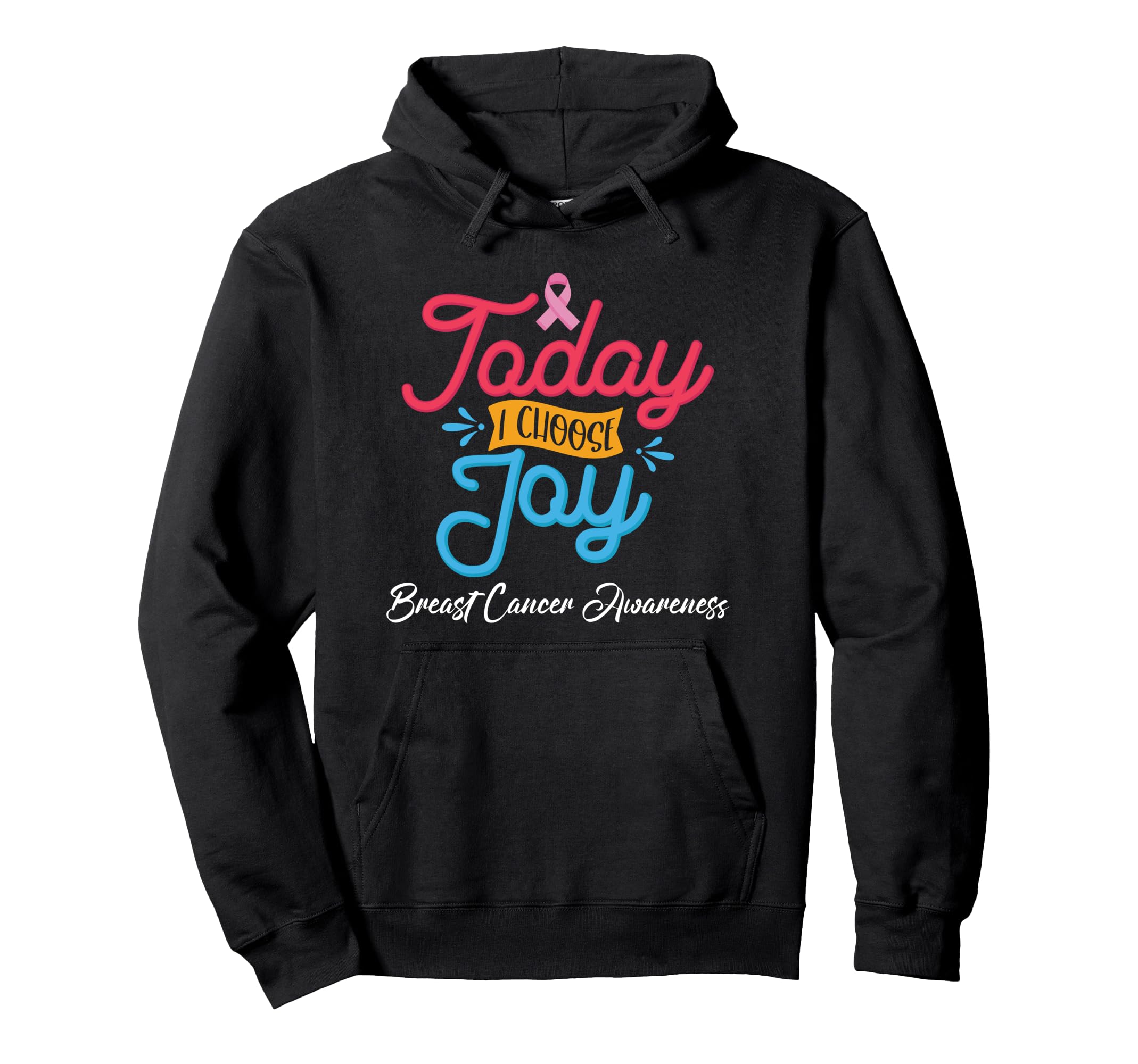 Today I Choose Joy Fight Cancer Hoodie - Casual Everyday Wear Unisex - T-Shirt, Sweatshirt, Hoodie