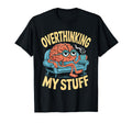 Funny Overthinking Anxiety T-Shirt - Casual Everyday Wear for Adults - T-Shirt, Sweatshirt, Hoodie