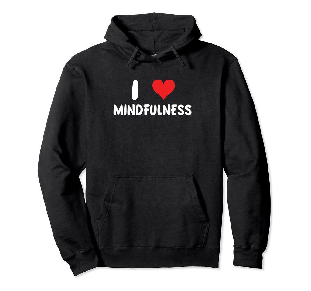 I Love Mindfulness Heart Selfcare Hoodie - Custom Art Print Men Women - T-Shirt, Sweatshirt, Hoodie