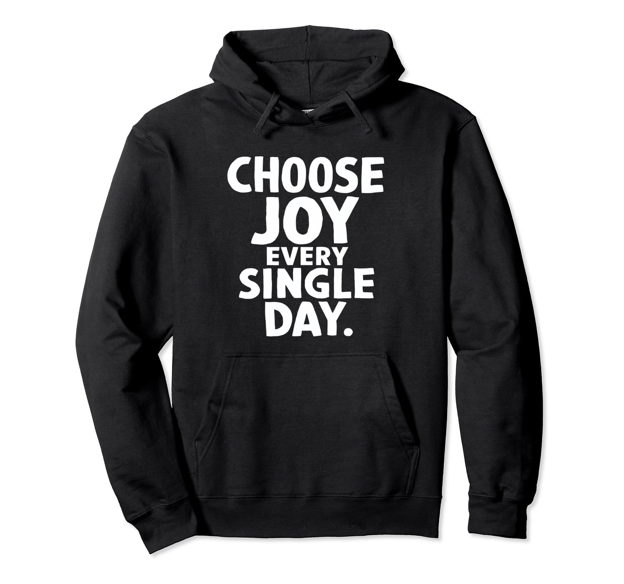 Choose Joy Every Single Day Motivational Hoodie - Graphic Print Men Women - T-Shirt, Sweatshirt, Hoodie