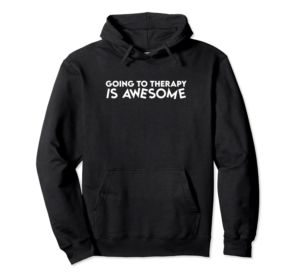 Going To Therapy Is Awesome Mental Hoodie - Casual Everyday Wear Unisex - T-Shirt, Sweatshirt, Hoodie