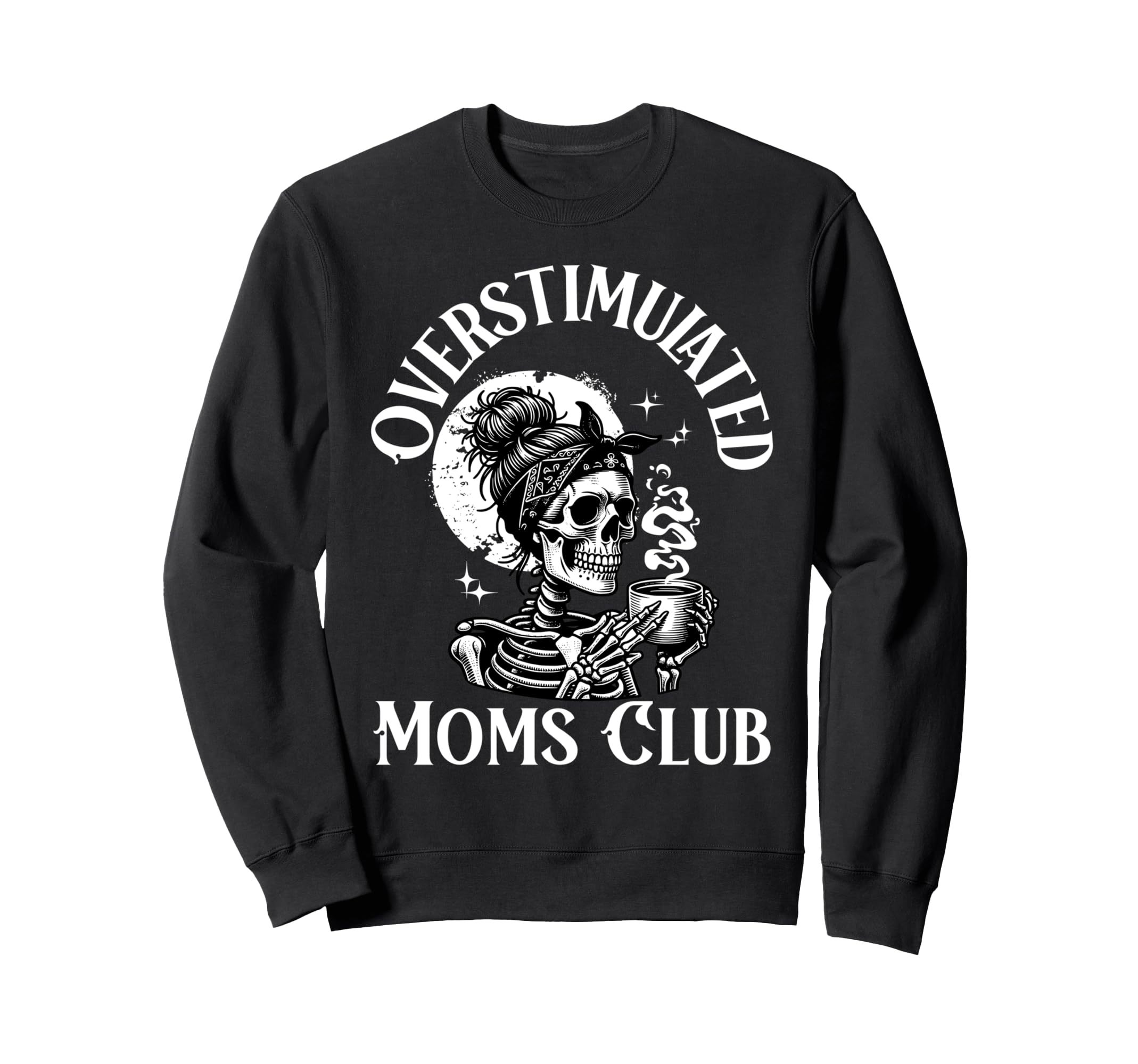 Overstimulated Moms Club Skeleton Coffee Sweatshirt - Graphic Print Unisex - T-Shirt, Sweatshirt, Hoodie
