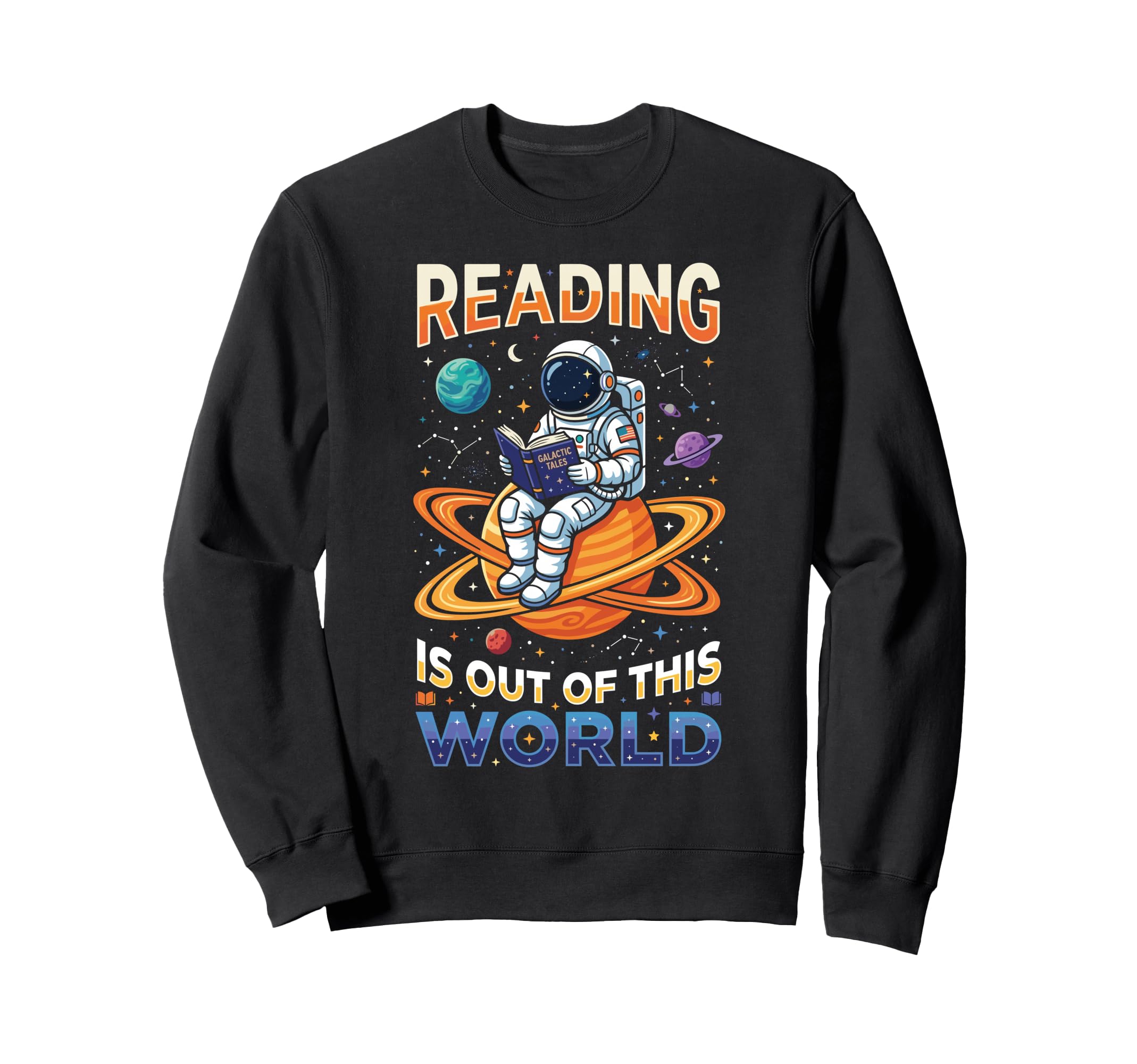 Reading Is Out This World Space Funny Sweatshirt - Graphic Print Men Women - T-Shirt, Sweatshirt, Hoodie