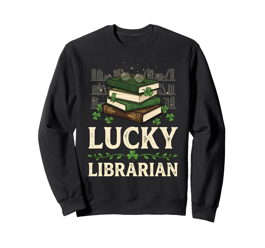 Lucky Librarian St Patricks Day Sweatshirt - Trendy Graphic for Adults - T-Shirt, Sweatshirt, Hoodie