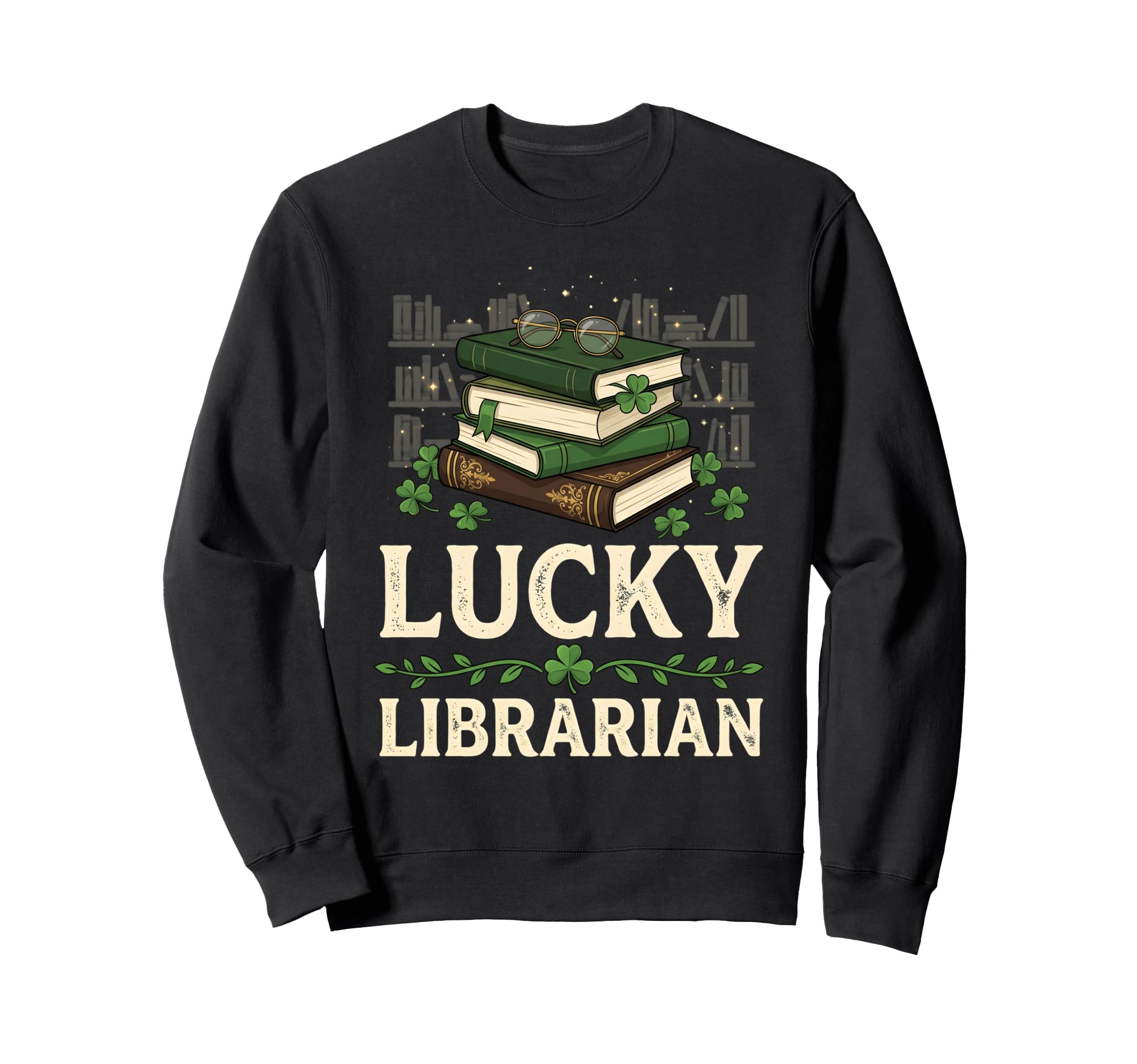 Lucky Librarian St Patricks Day Sweatshirt - Trendy Graphic for Adults - T-Shirt, Sweatshirt, Hoodie