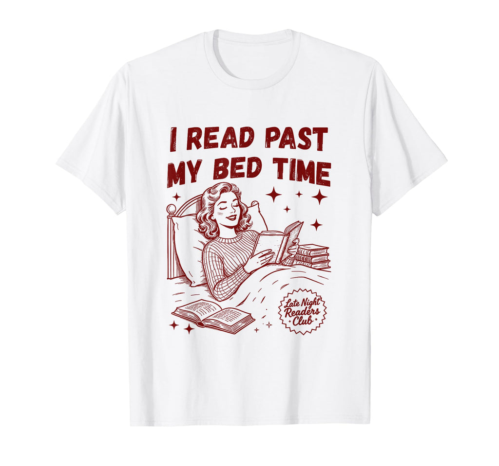 I Read Past My Bed Time Late Night Readers T-Shirt - Unique Graphic Unisex - T-Shirt, Sweatshirt, Hoodie