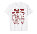 I Read Past My Bed Time Late Night Readers T-Shirt - Unique Graphic Unisex - T-Shirt, Sweatshirt, Hoodie