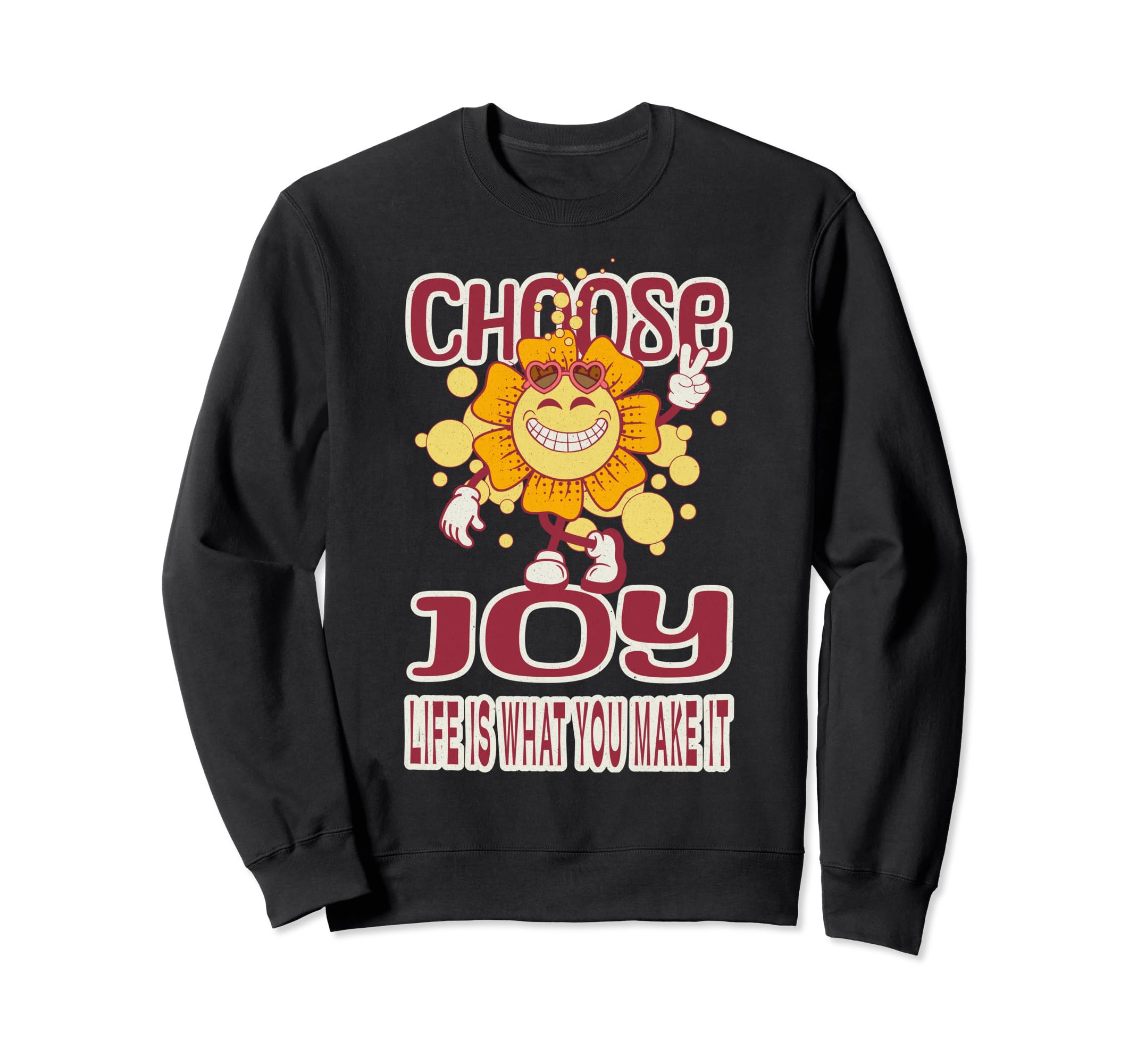 Choose Joy Life Is What You Make It Sweatshirt - Custom Art Print Unisex - T-Shirt, Sweatshirt, Hoodie