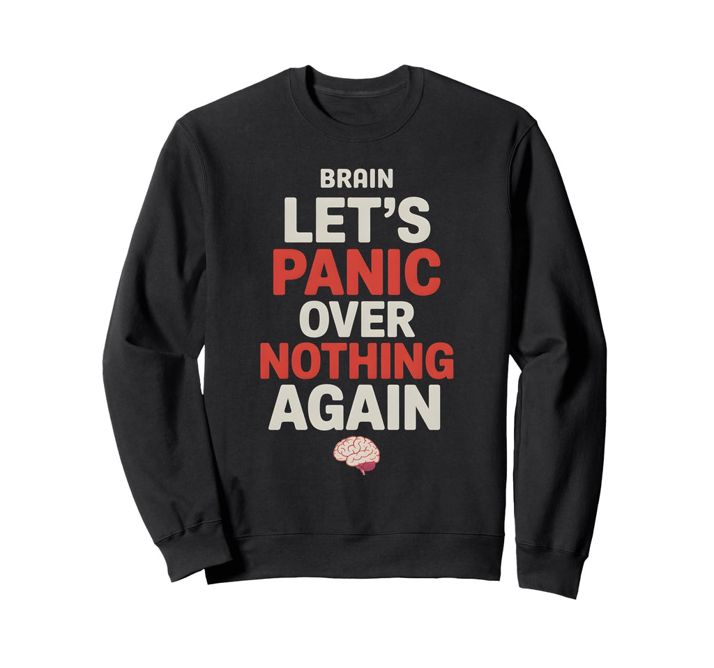Brain Lets Panic Over Nothing Again Sweatshirt - Trendy Graphic Unisex - T-Shirt, Sweatshirt, Hoodie