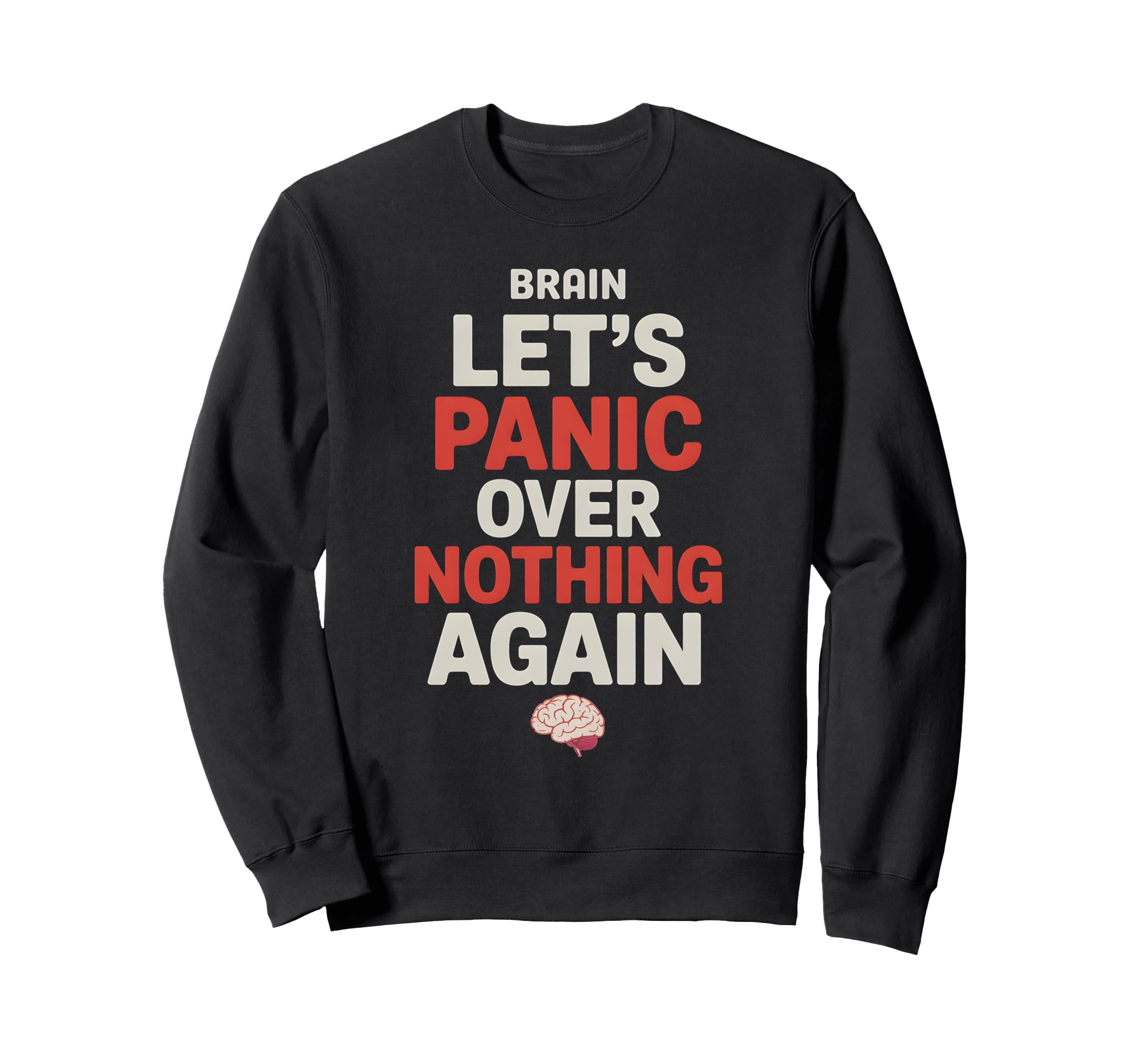 Brain Lets Panic Over Nothing Again Sweatshirt - Trendy Graphic Unisex - T-Shirt, Sweatshirt, Hoodie