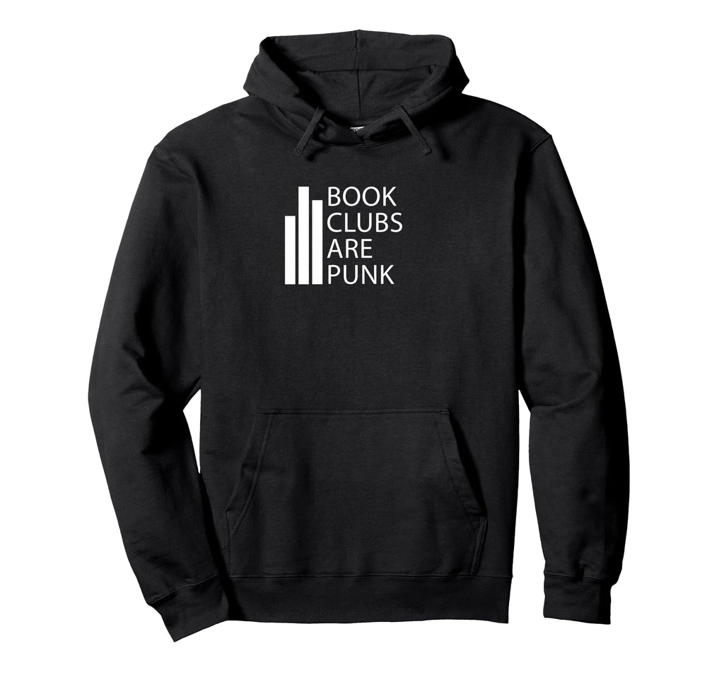 Book Clubs Are Punk Readers Bookworms Hoodie - Fun Novelty Design Men Women - T-Shirt, Sweatshirt, Hoodie