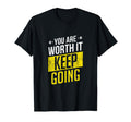 You Are Worth It Keep Going T-Shirt - Custom Art Print Unisex - T-Shirt, Sweatshirt, Hoodie