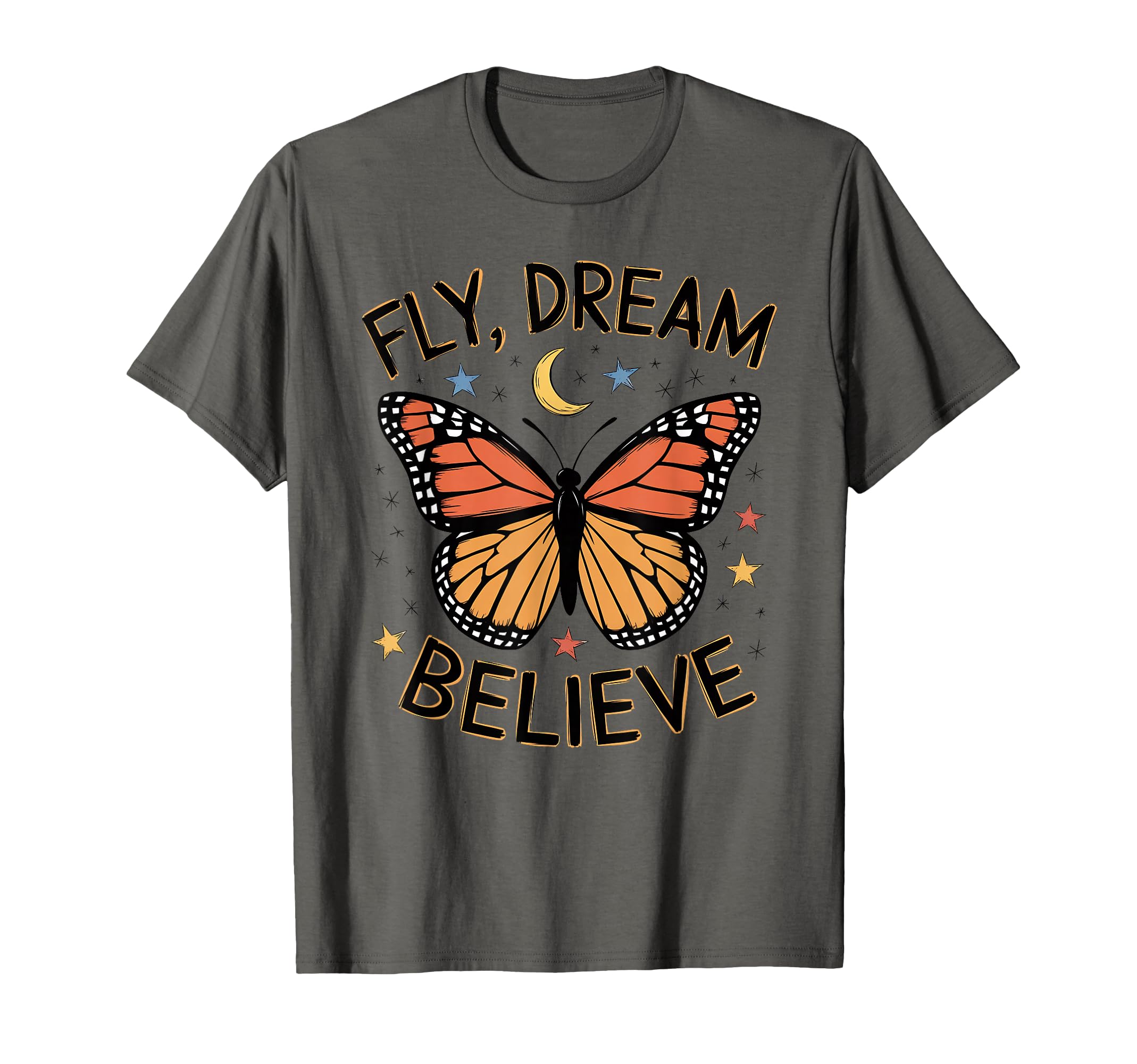 Fly Dream Believe Monarch Butterfly T-Shirt - Custom Art Print Men Women - T-Shirt, Sweatshirt, Hoodie