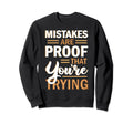 Mistakes Are Proof That Youre Trying Sweatshirt - Trendy Graphic Unisex - T-Shirt, Sweatshirt, Hoodie