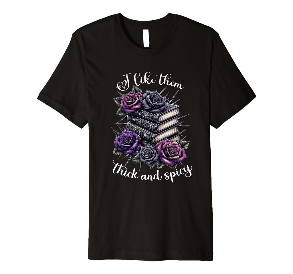 I Like Em Thick And Spicy Book Lovers T-Shirt - Streetwear Style Unisex - T-Shirt, Sweatshirt, Hoodie