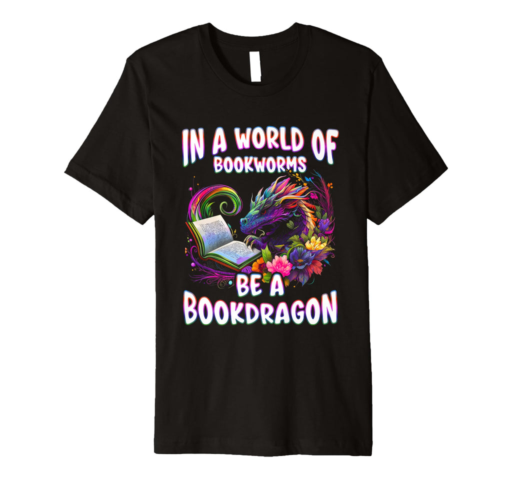 World Bookworms Be Bookdragon T-Shirt - Casual Everyday Wear for Adults - T-Shirt, Sweatshirt, Hoodie
